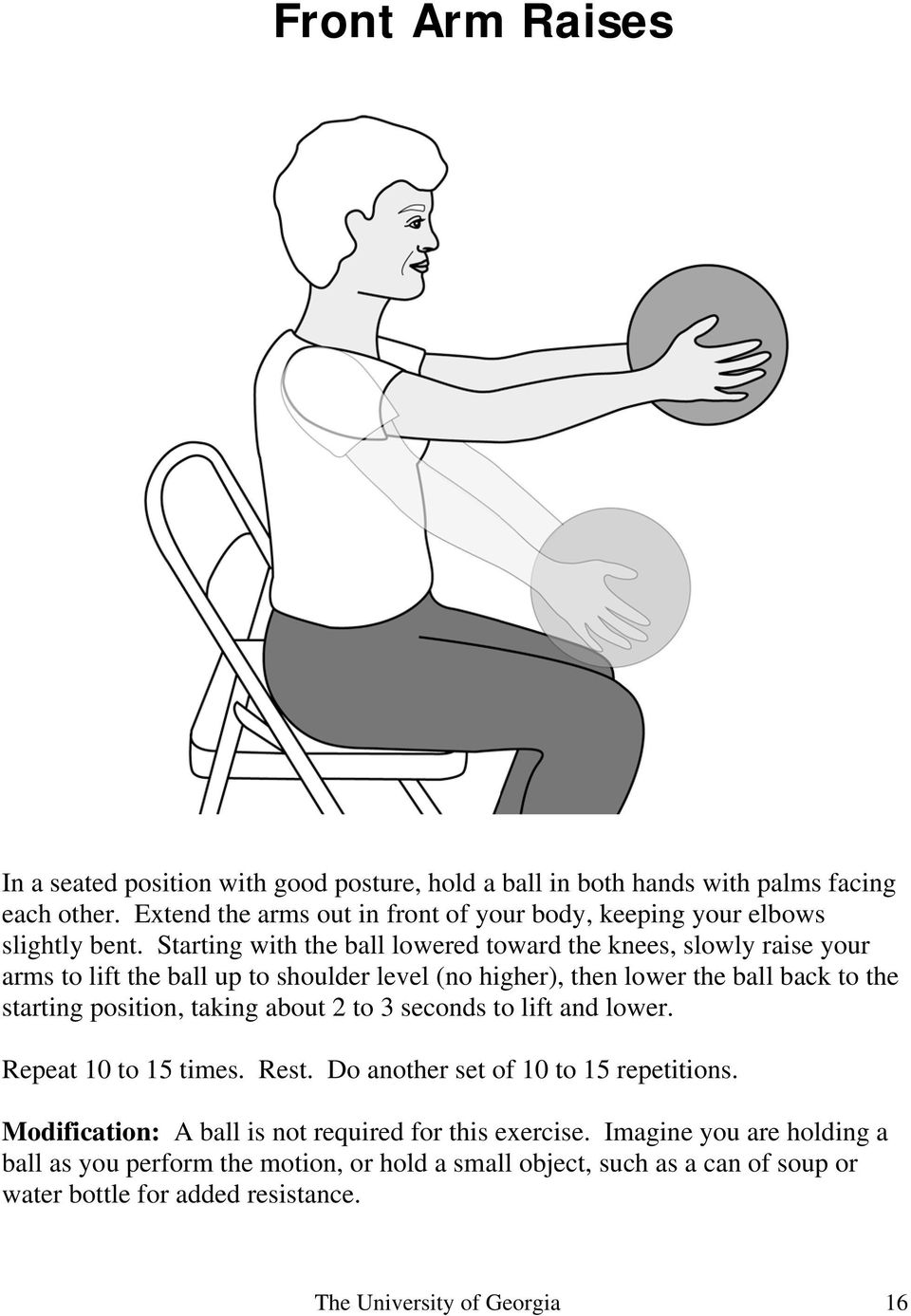 Starting with the ball lowered toward the knees, slowly raise your arms to lift the ball up to shoulder level (no higher), then lower the ball back to the starting position,