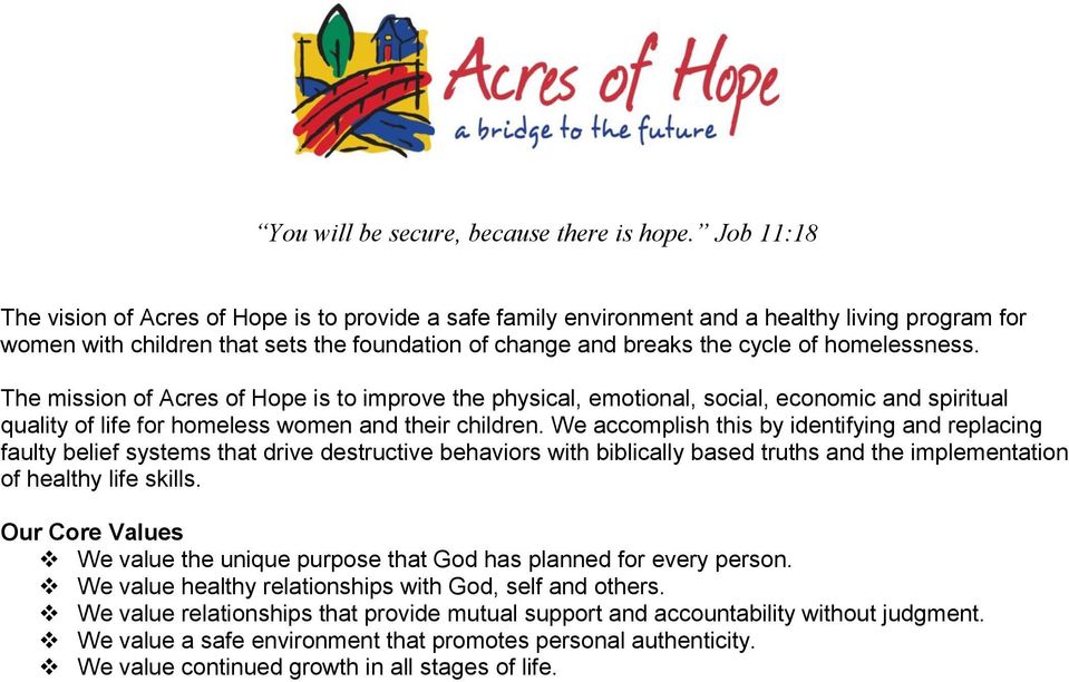 homelessness. The mission of Acres of Hope is to improve the physical, emotional, social, economic and spiritual quality of life for homeless women and their children.