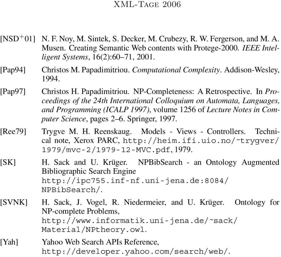 In Proceedings of the 24th International Colloquium on Automata, Languages, and Programming (ICALP 1997), volume 1256 of Lecture Notes in Computer Science, pages 2 6. Springer, 1997. [Ree79] Trygve M.