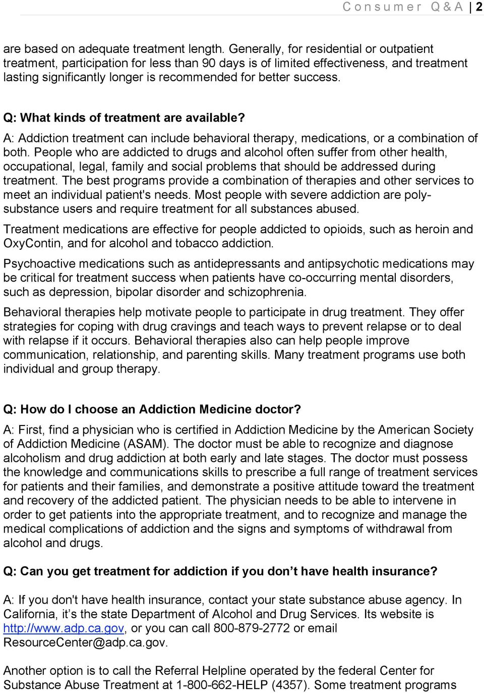 Q: What kinds of treatment are available? A: Addiction treatment can include behavioral therapy, medications, or a combination of both.
