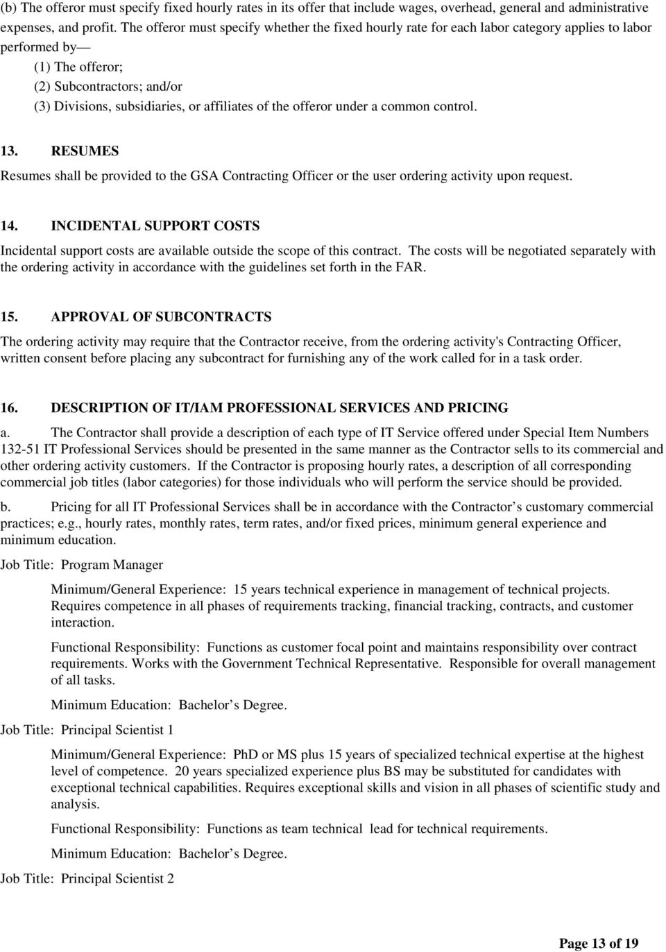 the offeror under a common control. 13. RESUMES Resumes shall be provided to the GSA Contracting Officer or the user ordering activity upon request. 14.