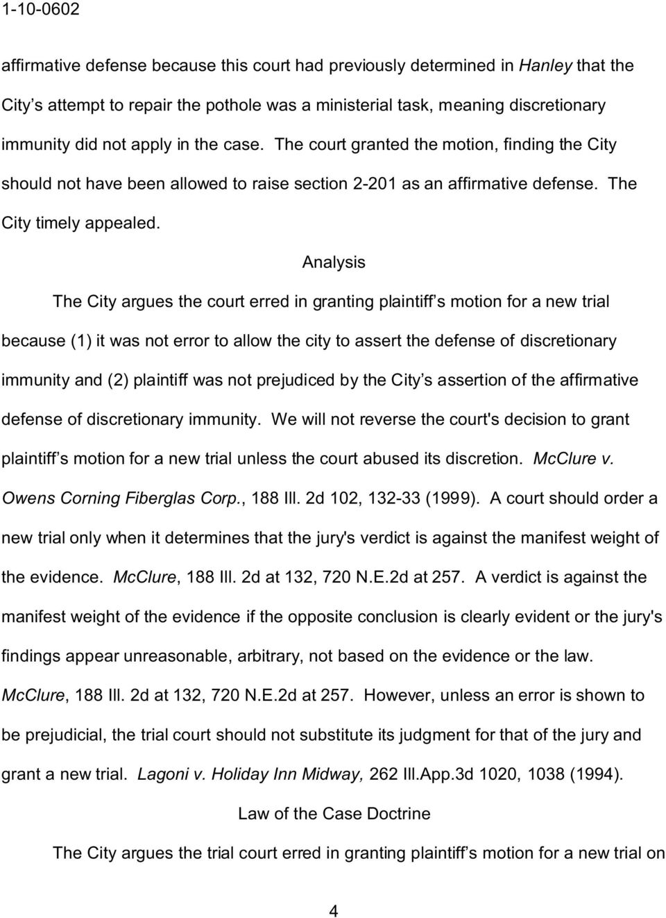 Analysis The City argues the court erred in granting plaintiff s motion for a new trial because (1 it was not error to allow the city to assert the defense of discretionary immunity and (2 plaintiff