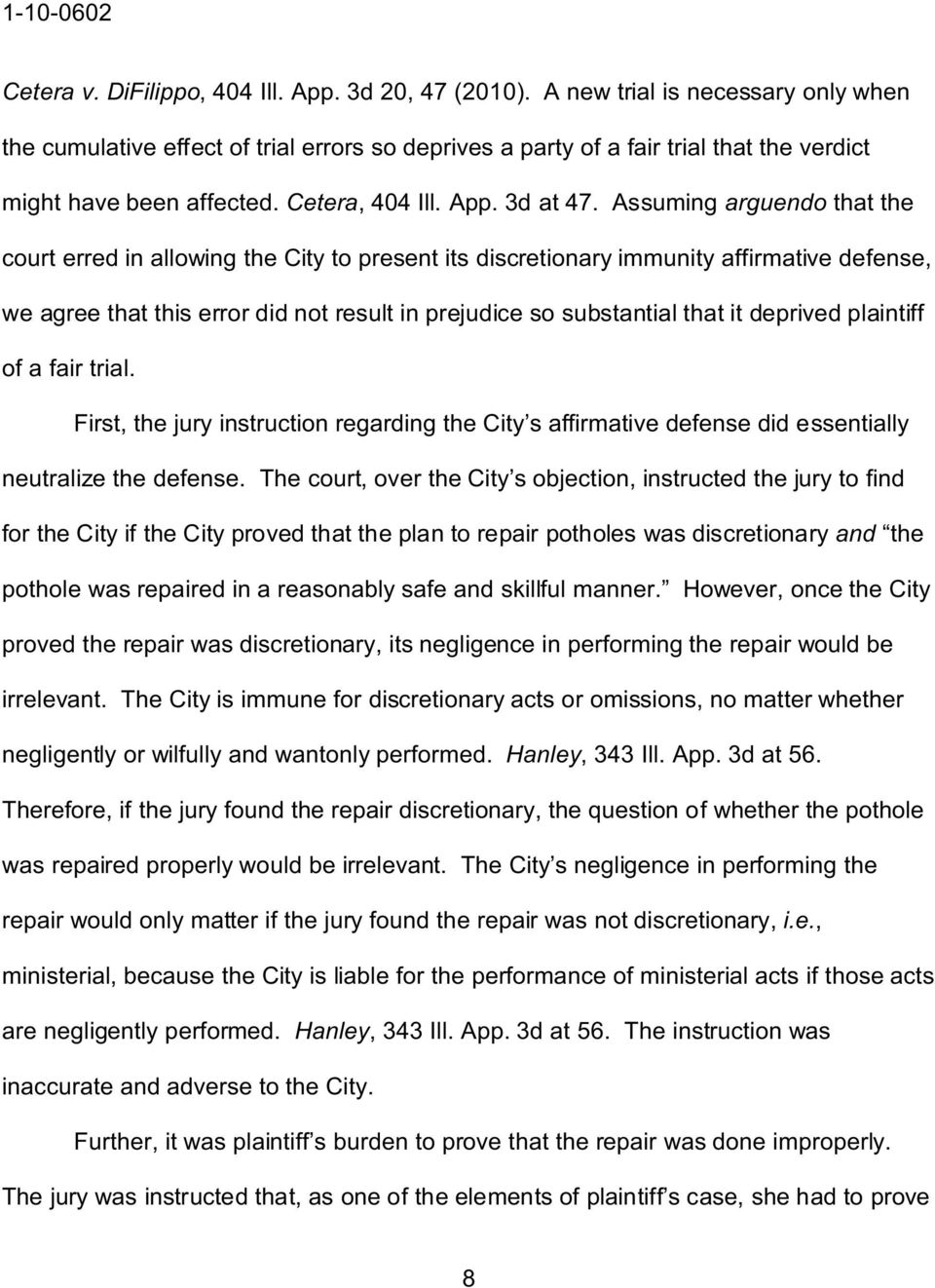 Assuming arguendo that the court erred in allowing the City to present its discretionary immunity affirmative defense, we agree that this error did not result in prejudice so substantial that it
