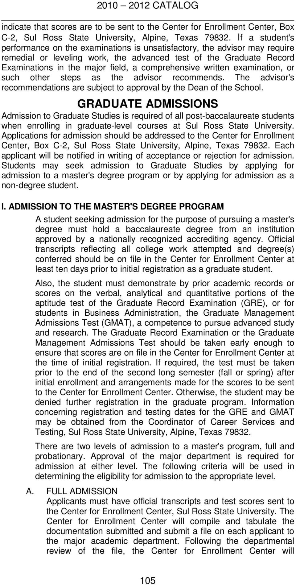 comprehensive written examination, or such other steps as the advisor recommends. The advisor's recommendations are subject to approval by the Dean of the School.