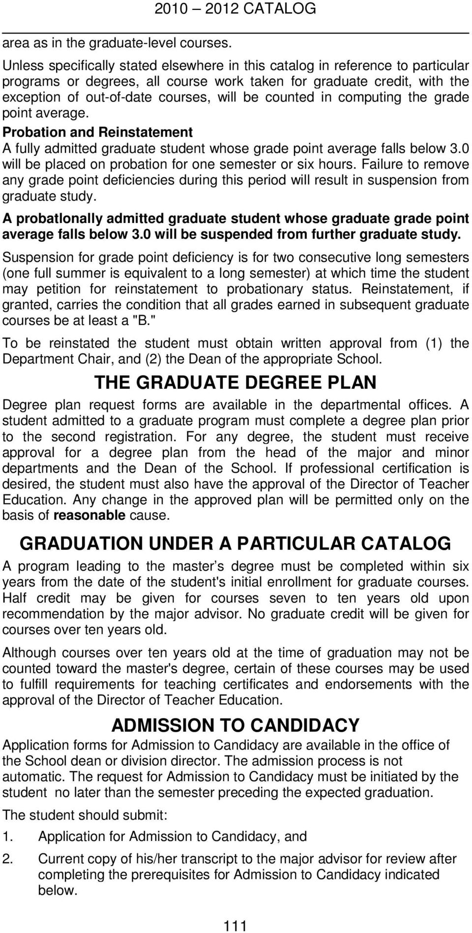courses, will be counted in computing the grade point average. Probation and Reinstatement A fully admitted graduate student whose grade point average falls below 3.