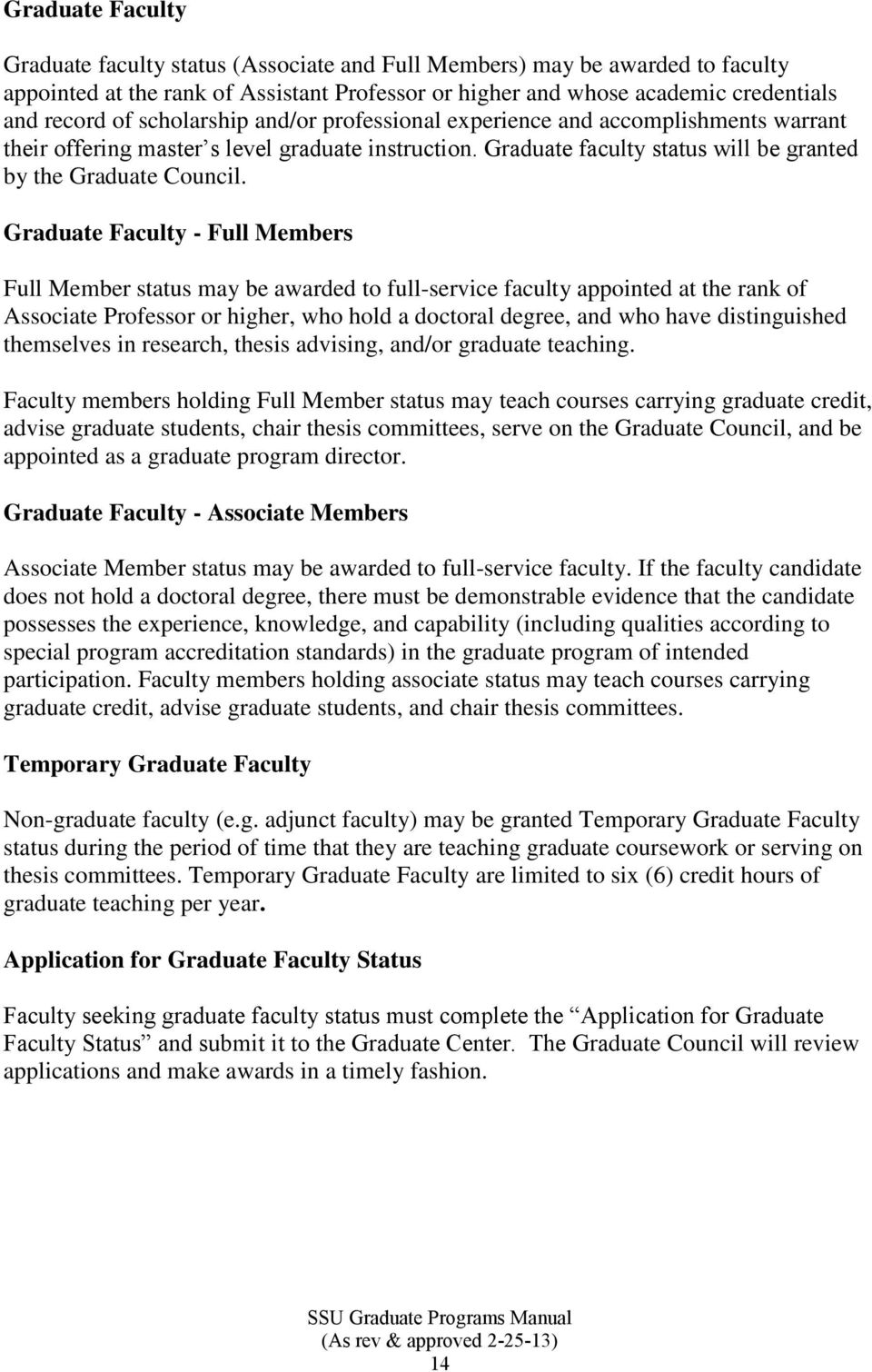 Graduate Faculty - Full Members Full Member status may be awarded to full-service faculty appointed at the rank of Associate Professor or higher, who hold a doctoral degree, and who have