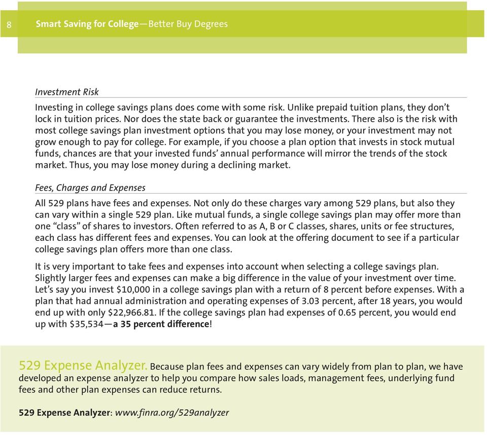 There also is the risk with most college savings plan investment options that you may lose money, or your investment may not grow enough to pay for college.