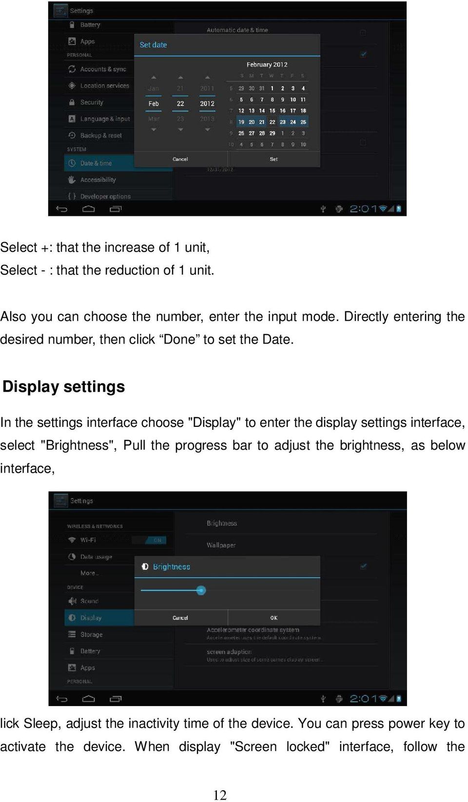 Display settings In the settings interface choose "Display" to enter the display settings interface, select "Brightness", Pull the