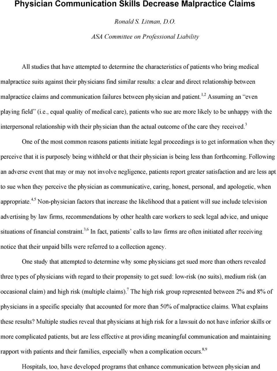 a clear and direct relationship between malpractice claims and communication failures between physician and patient. 1,2 Assuming an even playing field (i.e., equal quality of medical care), patients who sue are more likely to be unhappy with the interpersonal relationship with their physician than the actual outcome of the care they received.