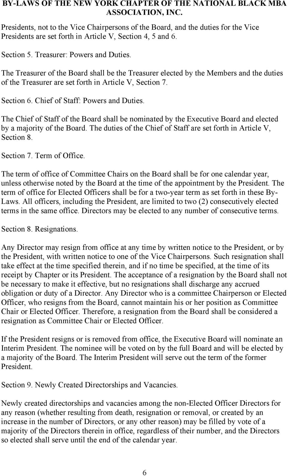 The Chief of Staff of the Board shall be nominated by the Executive Board and elected by a majority of the Board. The duties of the Chief of Staff are set forth in Article V, Section 8. Section 7.