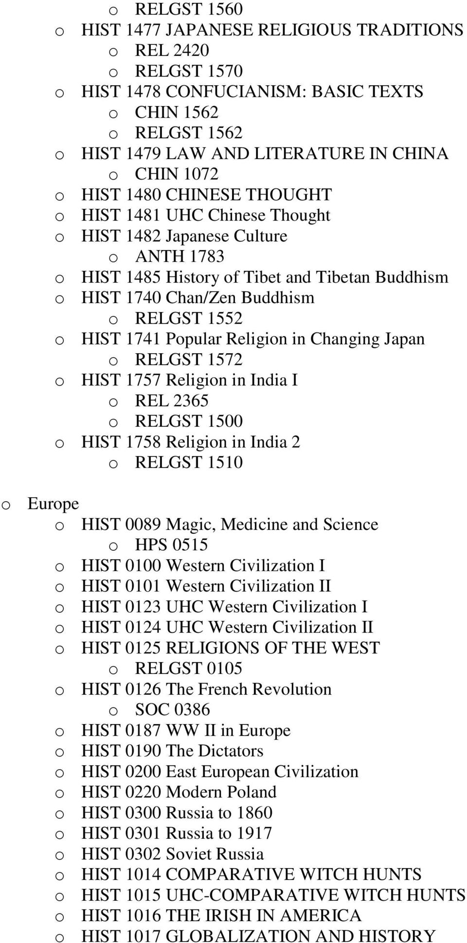 1741 Popular Religion in Changing Japan o RELGST 1572 o HIST 1757 Religion in India I o REL 2365 o RELGST 1500 o HIST 1758 Religion in India 2 o RELGST 1510 o Europe o HIST 0089 Magic, Medicine and