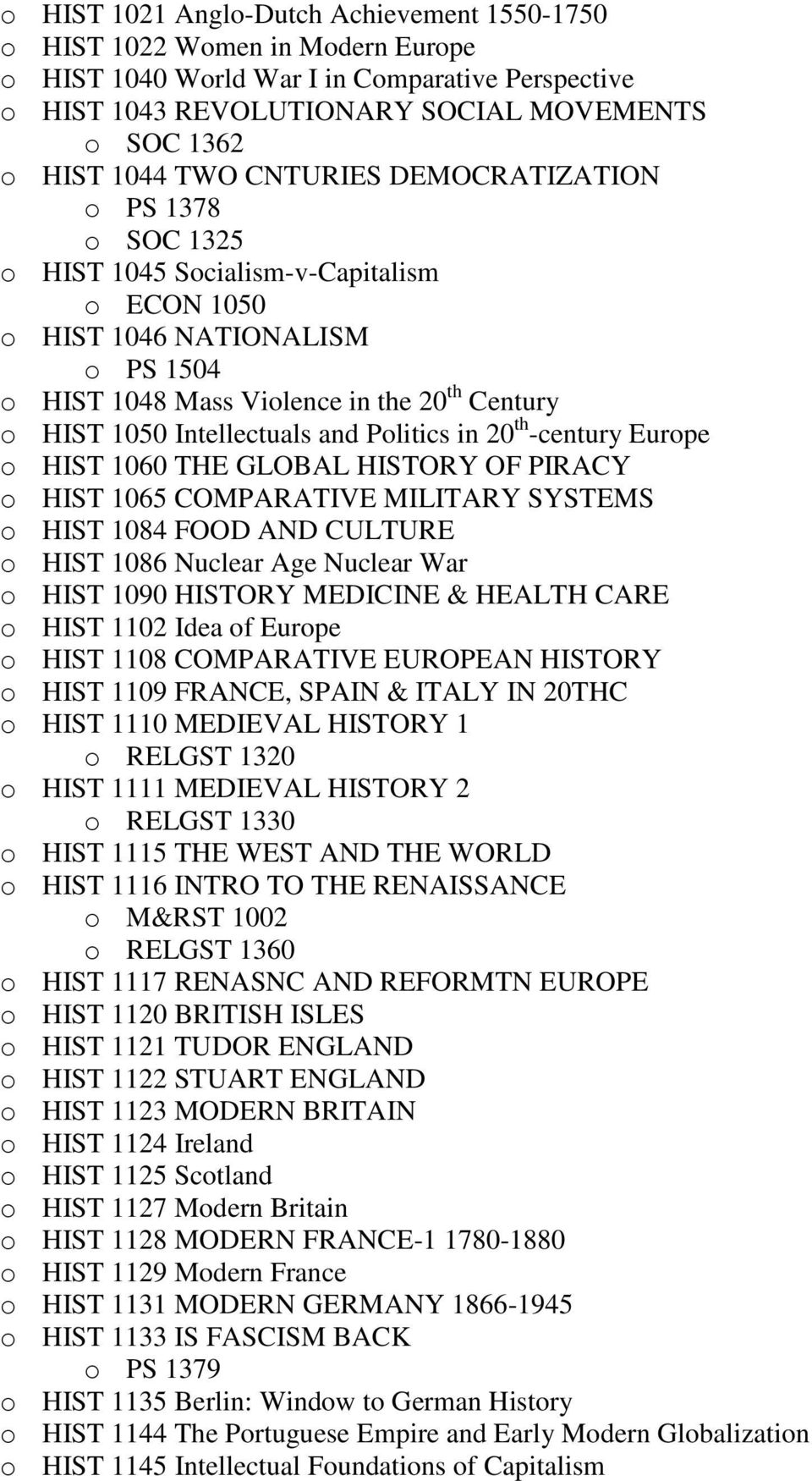 Intellectuals and Politics in 20 th -century Europe o HIST 1060 THE GLOBAL HISTORY OF PIRACY o HIST 1065 COMPARATIVE MILITARY SYSTEMS o HIST 1084 FOOD AND CULTURE o HIST 1086 Nuclear Age Nuclear War