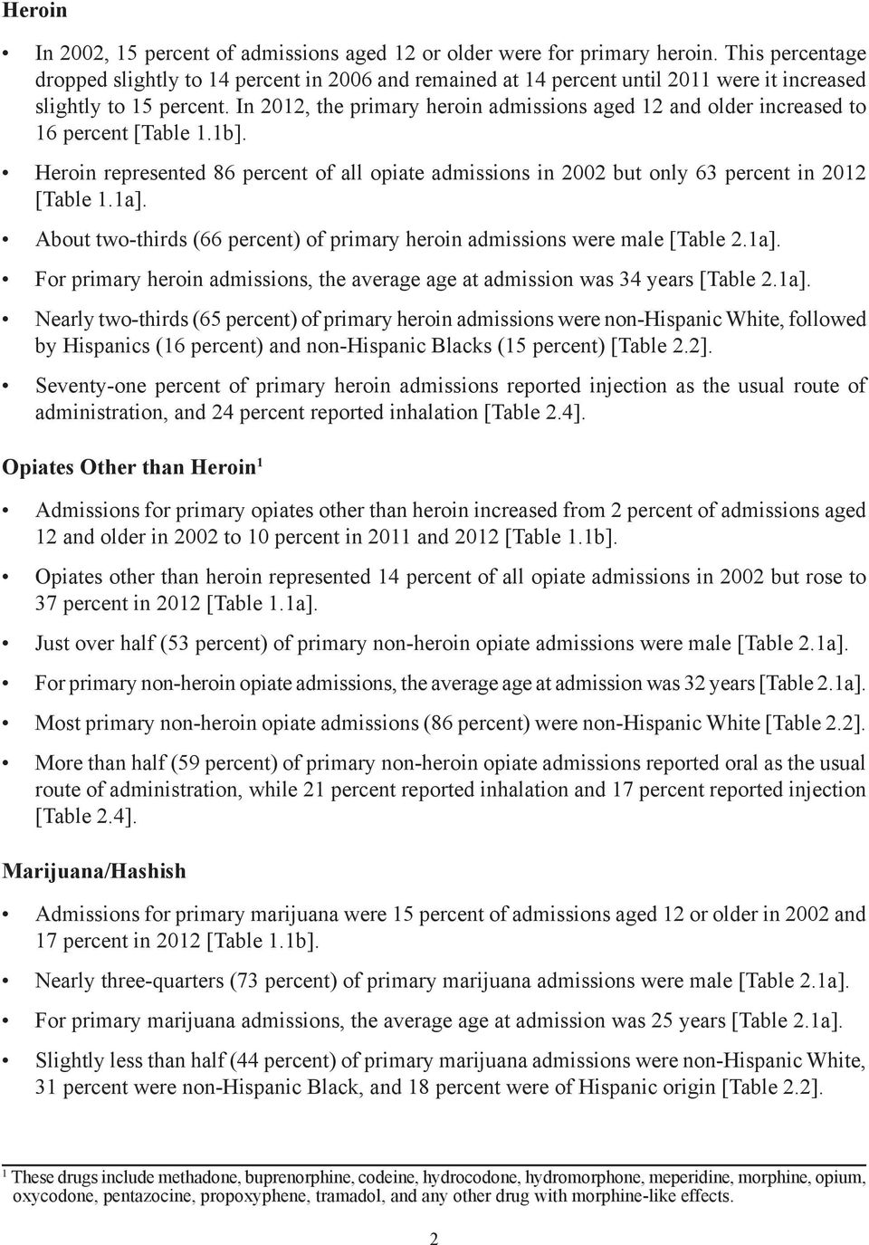 In 2012, the primary heroin admissions aged 12 and older increased to 16 percent [Table 1.1b]. Heroin represented 86 percent of all opiate admissions in 2002 but only 63 percent in 2012 [Table 1.1a].