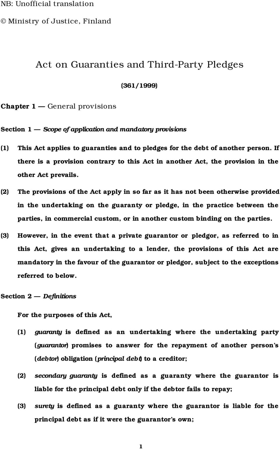 (2) The provisions of the Act apply in so far as it has not been otherwise provided in the undertaking on the guaranty or pledge, in the practice between the parties, in commercial custom, or in