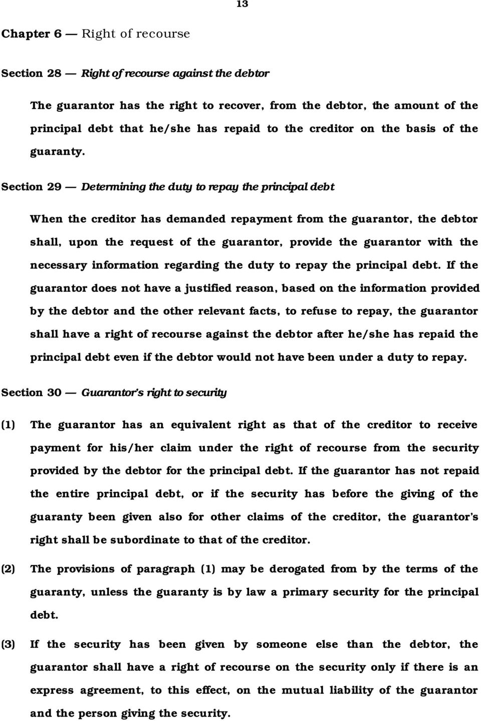 Section 29 Determining the duty to repay the principal debt When the creditor has demanded repayment from the guarantor, the debtor shall, upon the request of the guarantor, provide the guarantor