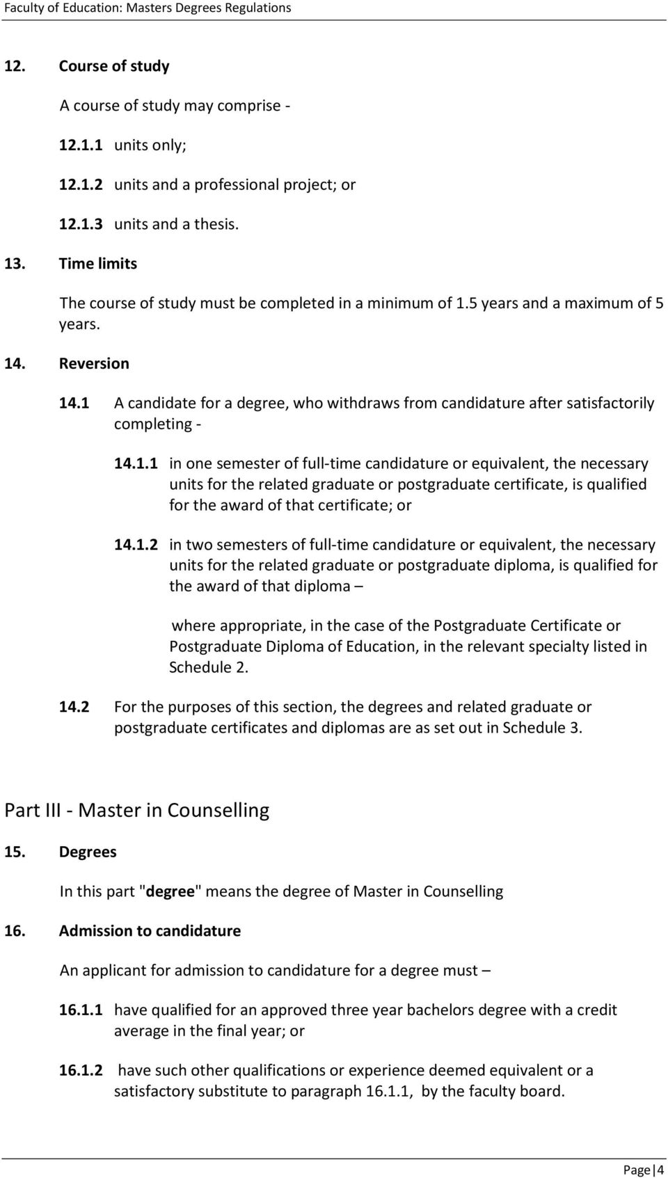 1 A candidate for a degree, who withdraws from candidature after satisfactorily completing - 14.1.1 in one semester of full-time candidature or equivalent, the necessary units for the related graduate or postgraduate certificate, is qualified for the award of that certificate; or 14.