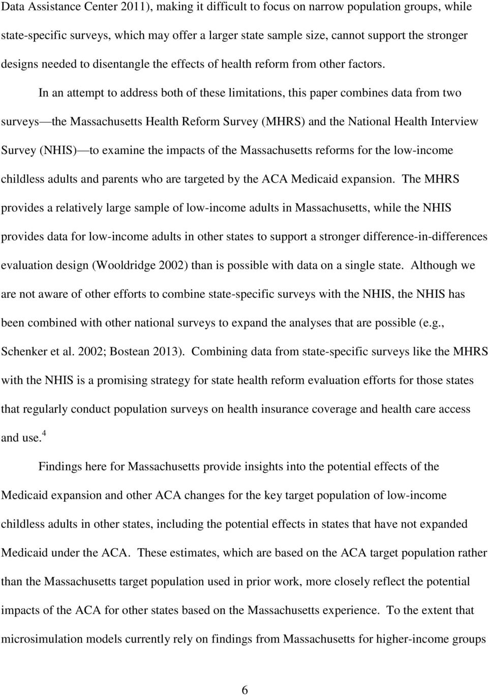In an attempt to address both of these limitations, this paper combines data from two surveys the Massachusetts Health Reform Survey (MHRS) and the National Health Interview Survey (NHIS) to examine