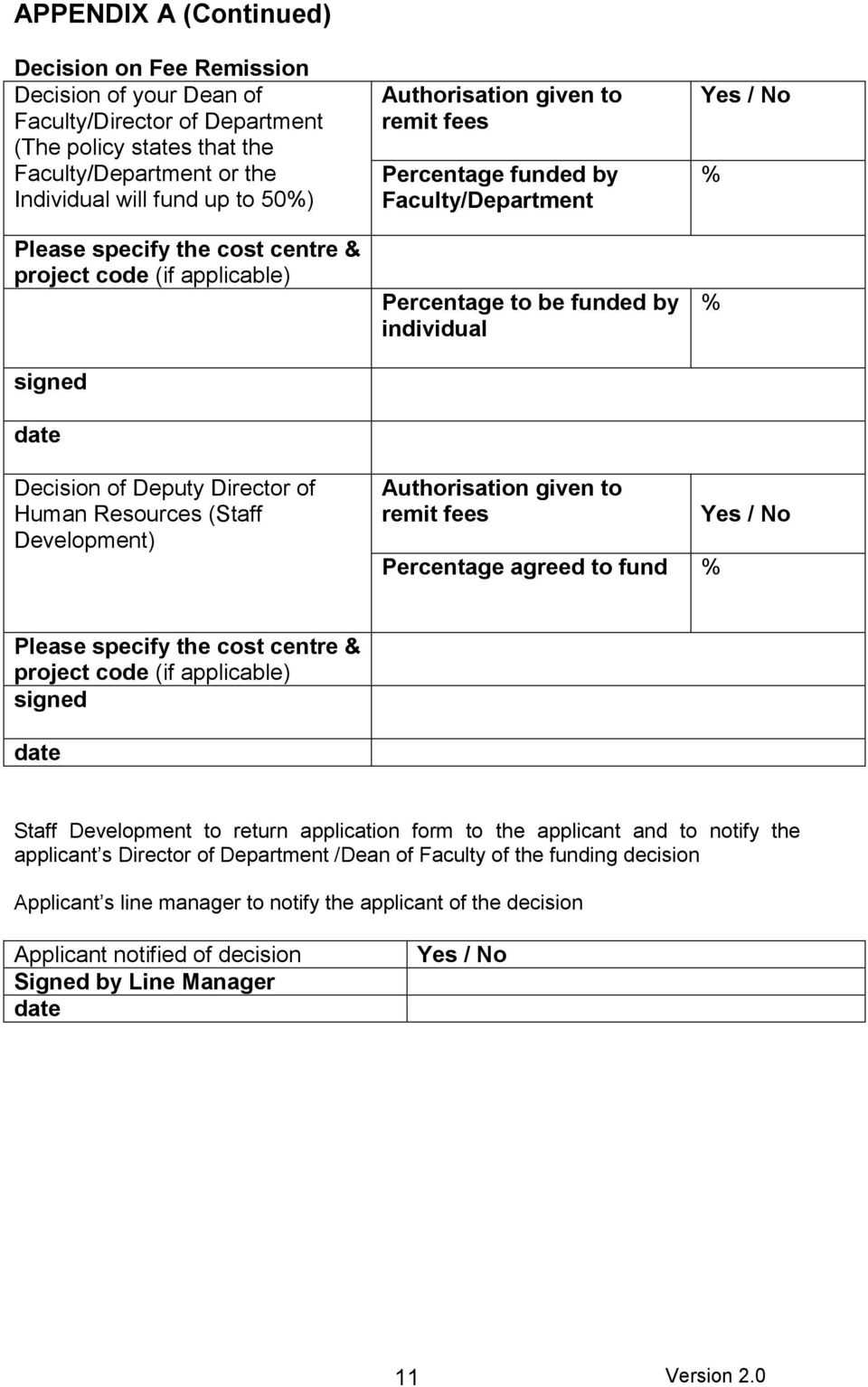 Decision of Deputy Director of Human Resources (Staff Development) Authorisation given to remit fees Percentage agreed to fund % Yes / No Please specify the cost centre & project code (if applicable)