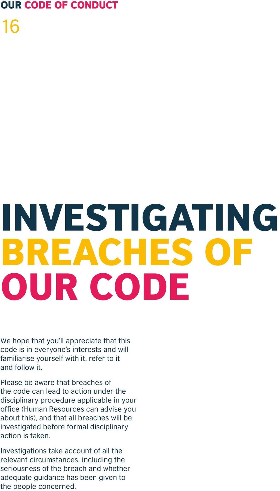 Please be aware that breaches of the code can lead to action under the disciplinary procedure applicable in your office (Human Resources can advise