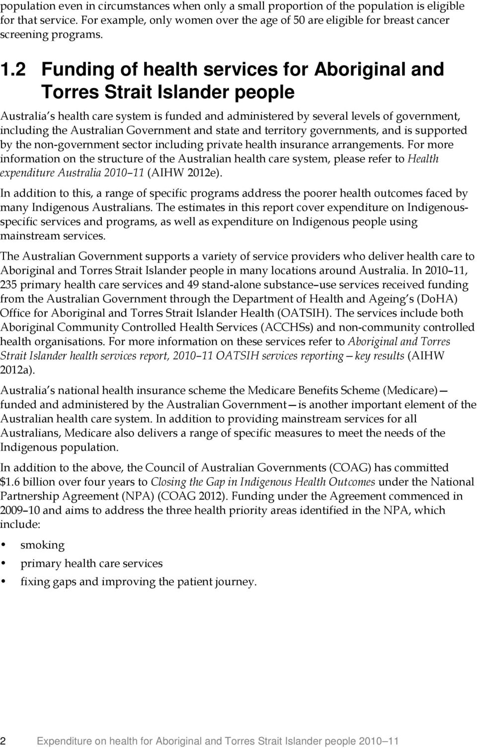 2 Funding of health services for Aboriginal and Torres Strait Islander people Australia s health care system is funded and administered by several levels of government, including the Australian