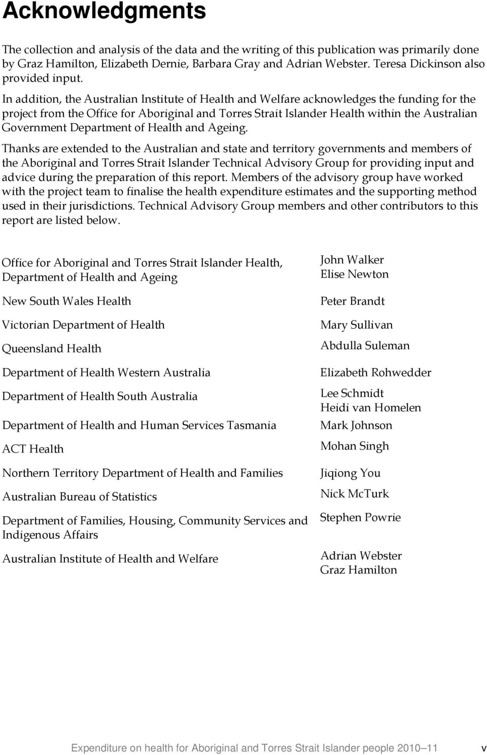 In addition, the Australian Institute of Health and Welfare acknowledges the funding for the project from the Office for Aboriginal and Torres Strait Islander Health within the Australian Government