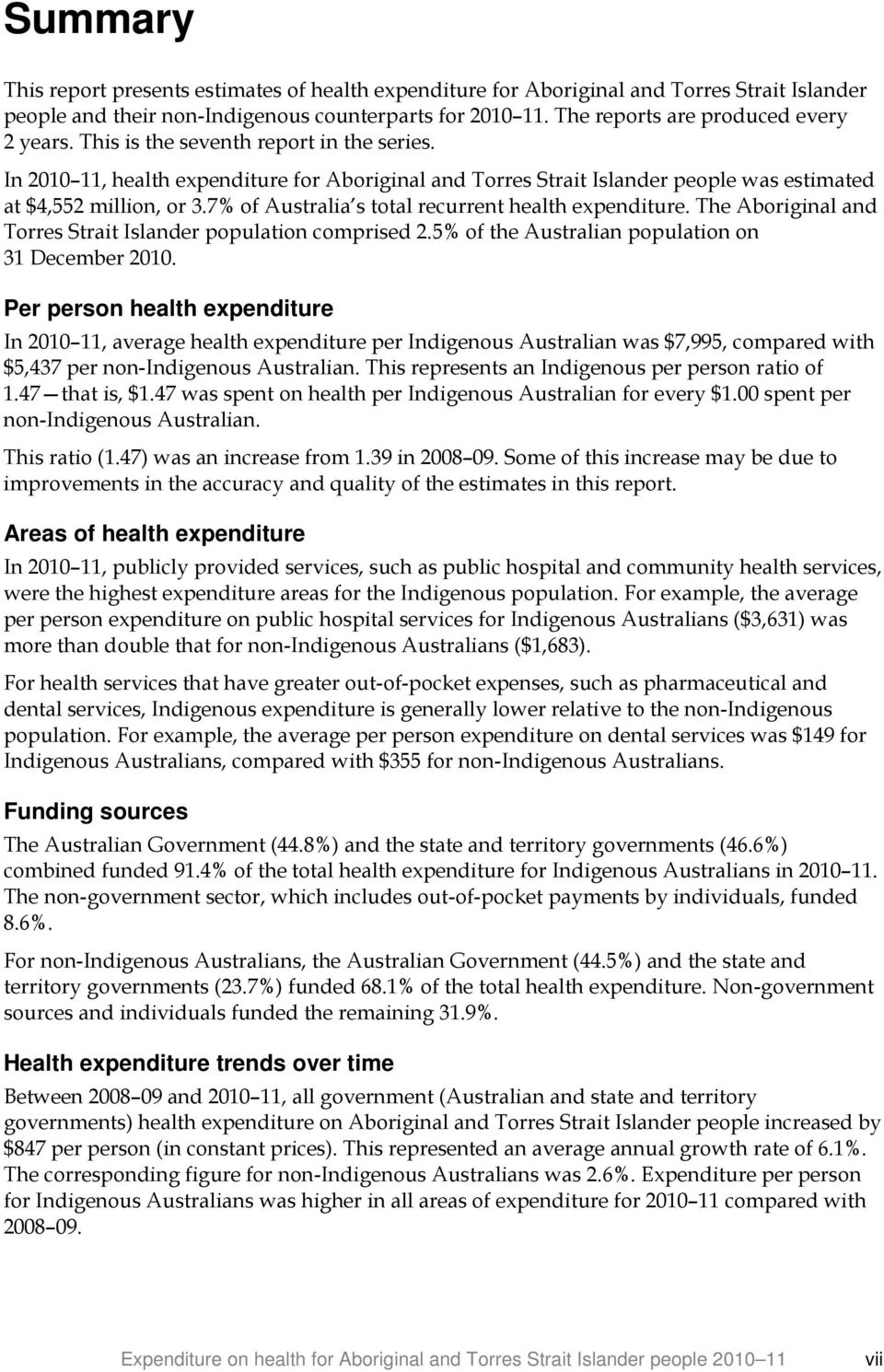 7% of Australia s total recurrent health expenditure. The Aboriginal and Torres Strait Islander population comprised 2.5% of the Australian population on 31 December 2010.