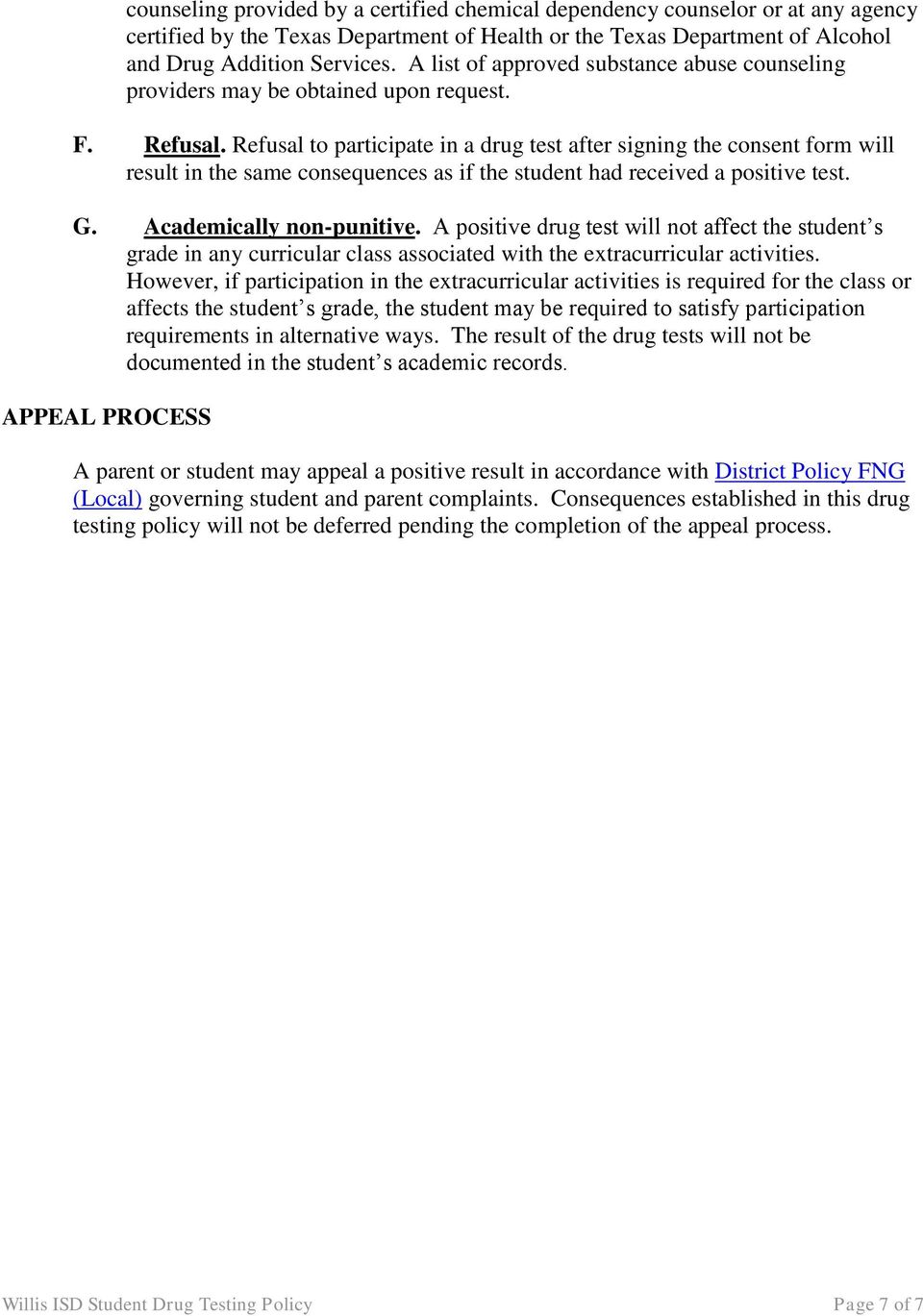Refusal to participate in a drug test after signing the consent form will result in the same consequences as if the student had received a positive test. G. Academically non-punitive.