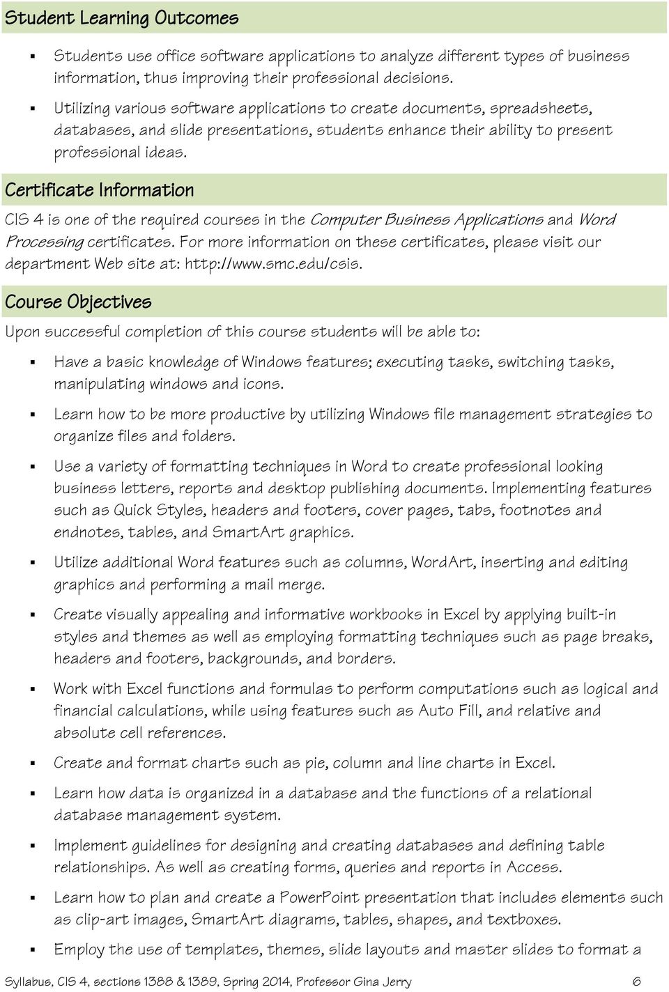 Certificate Information CIS 4 is one of the required courses in the Computer Business Applications and Word Processing certificates.