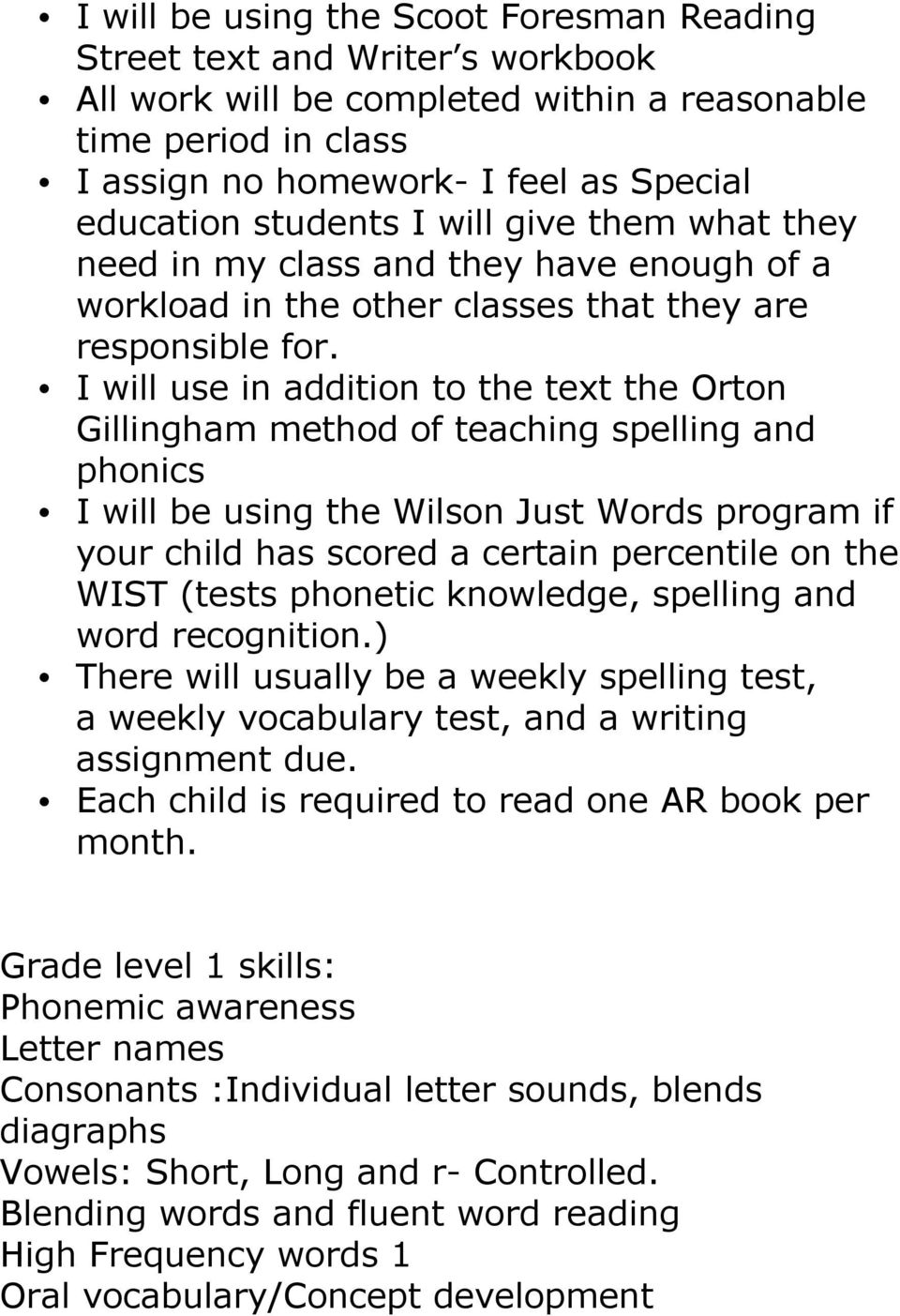 I will use in addition to the text the Orton Gillingham method of teaching spelling and phonics I will be using the Wilson Just Words program if your child has scored a certain percentile on the WIST