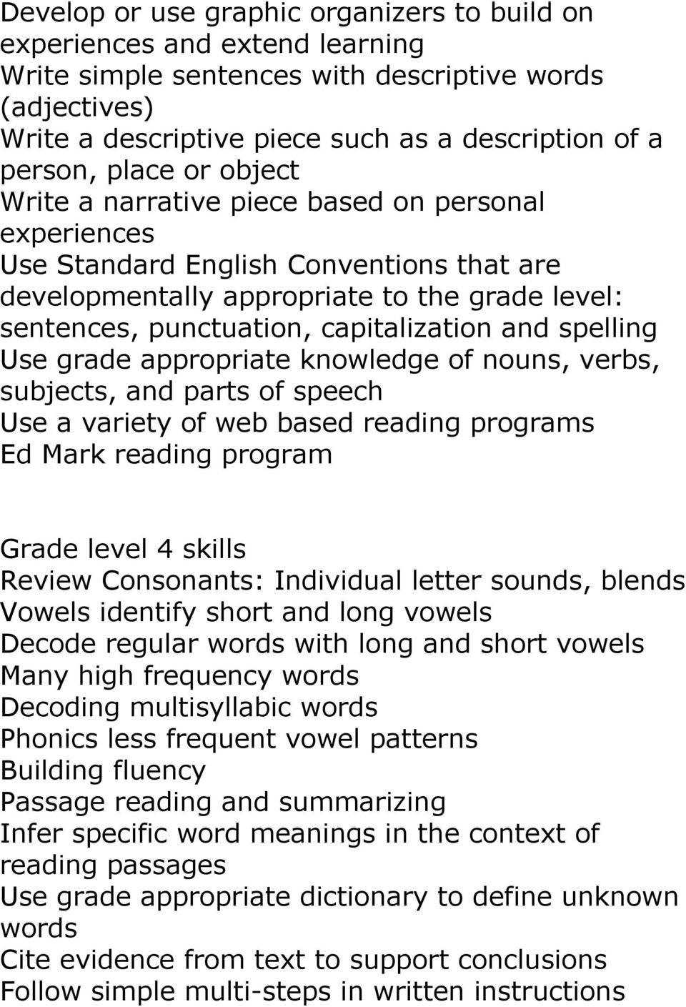 and spelling Use grade appropriate knowledge of nouns, verbs, subjects, and parts of speech Use a variety of web based reading programs Ed Mark reading program Grade level 4 skills Review Consonants: