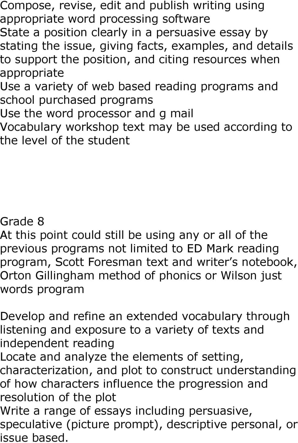 used according to the level of the student Grade 8 At this point could still be using any or all of the previous programs not limited to ED Mark reading program, Scott Foresman text and writer s