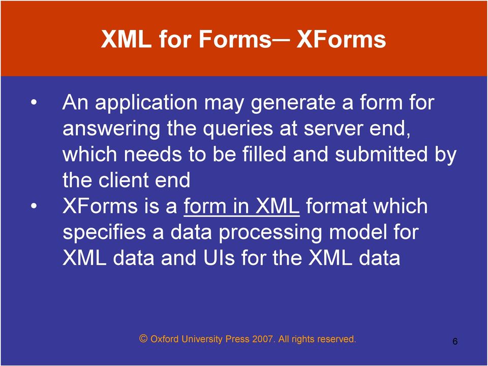 end XForms is a form in XML format which specifies a data processing model for