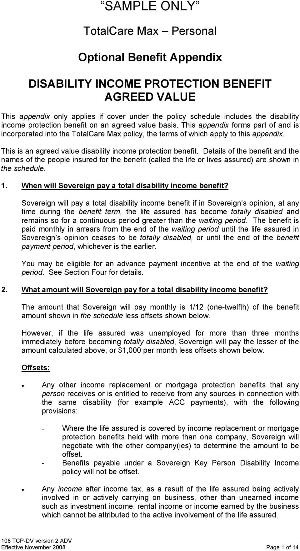 This is an agreed value disability income protection benefit. Details of the benefit and the names of the people insured for the benefit (called the life or lives assured) are shown in the schedule.