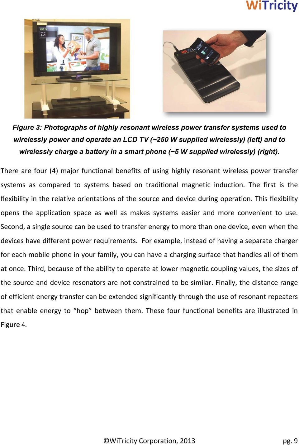There are four (4) major functional benefits of using highly resonant wireless power transfer systems as compared to systems based on traditional magnetic induction.