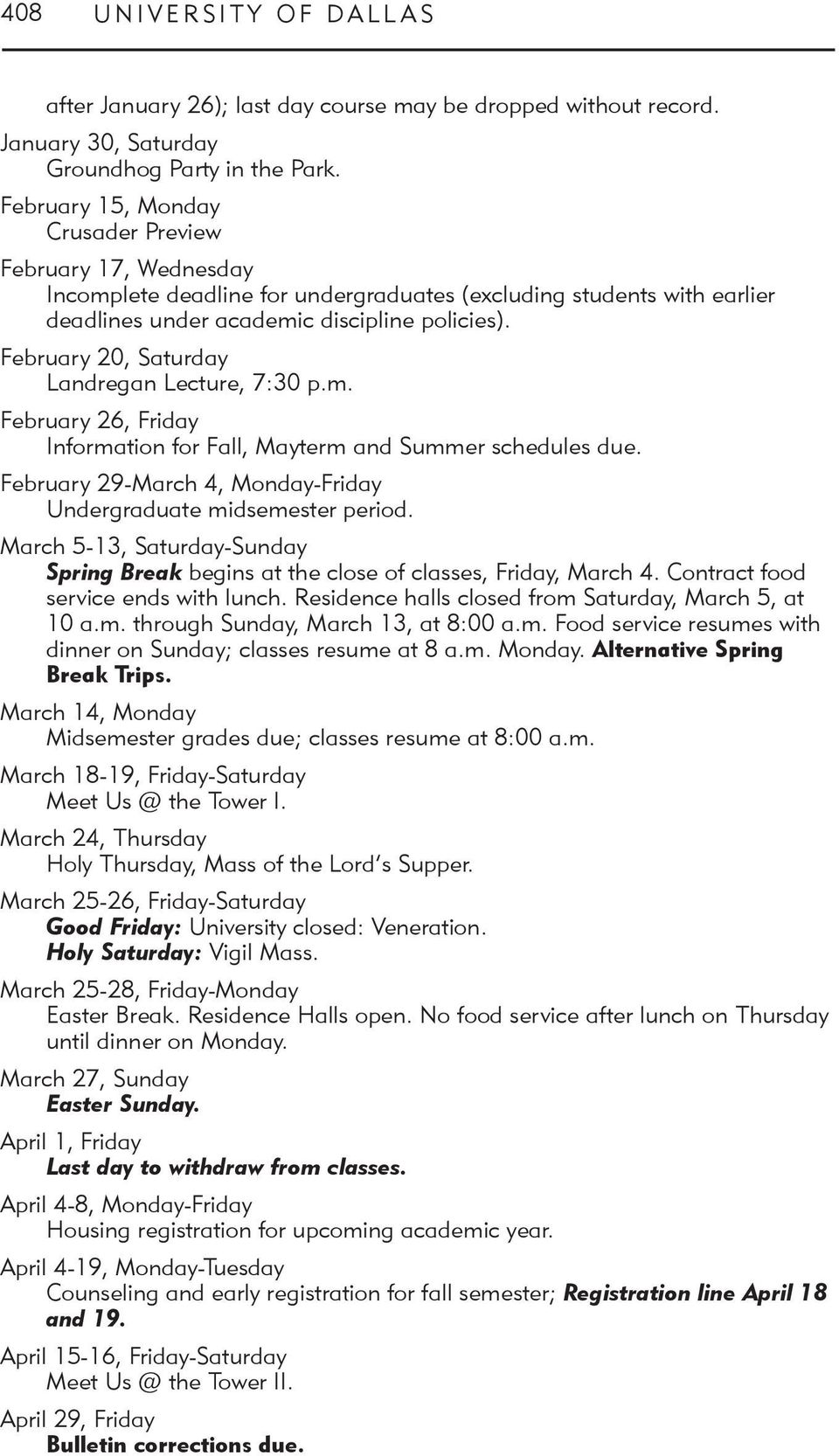February 20, Saturday Landregan Lecture, 7:30 p.m. February 26, Friday Information for Fall, Mayterm and Summer schedules due. February 29-March 4, Monday-Friday Undergraduate midsemester period.