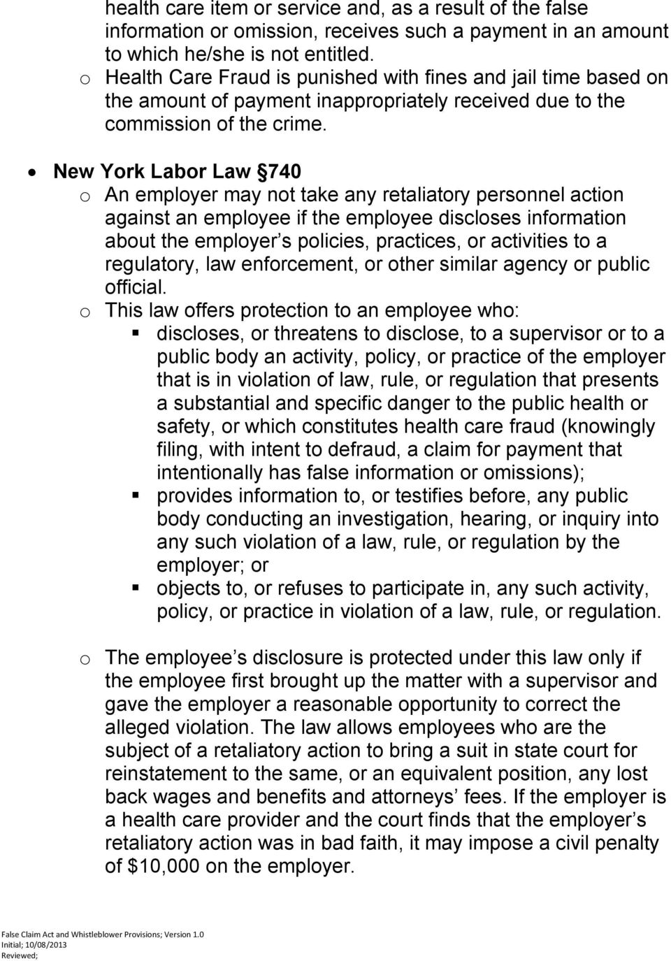 New York Labor Law 740 o An employer may not take any retaliatory personnel action against an employee if the employee discloses information about the employer s policies, practices, or activities to