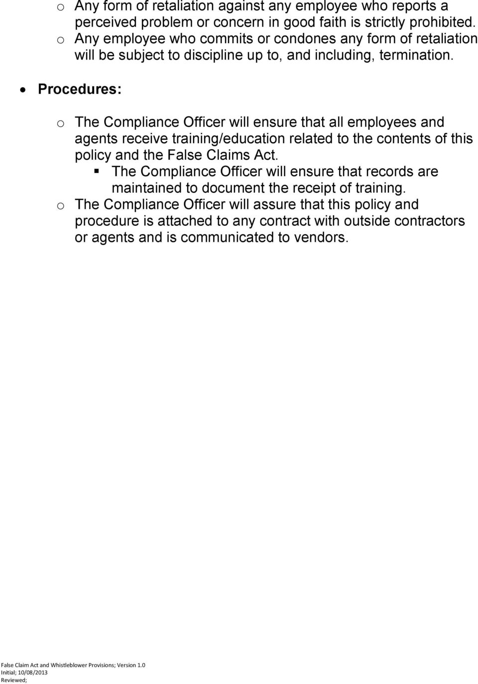 Procedures: o The Compliance Officer will ensure that all employees and agents receive training/education related to the contents of this policy and the False Claims Act.
