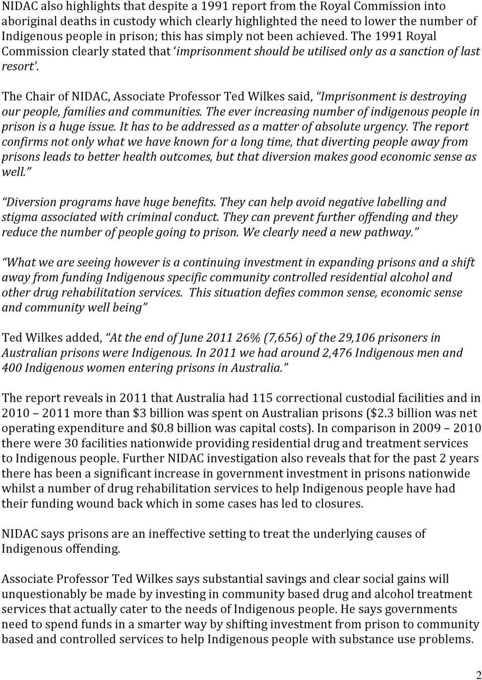 The Chair of NIDAC, Associate Professor Ted Wilkes said, Imprisonment is destroying our people, families and communities. The ever increasing number of indigenous people in prison is a huge issue.