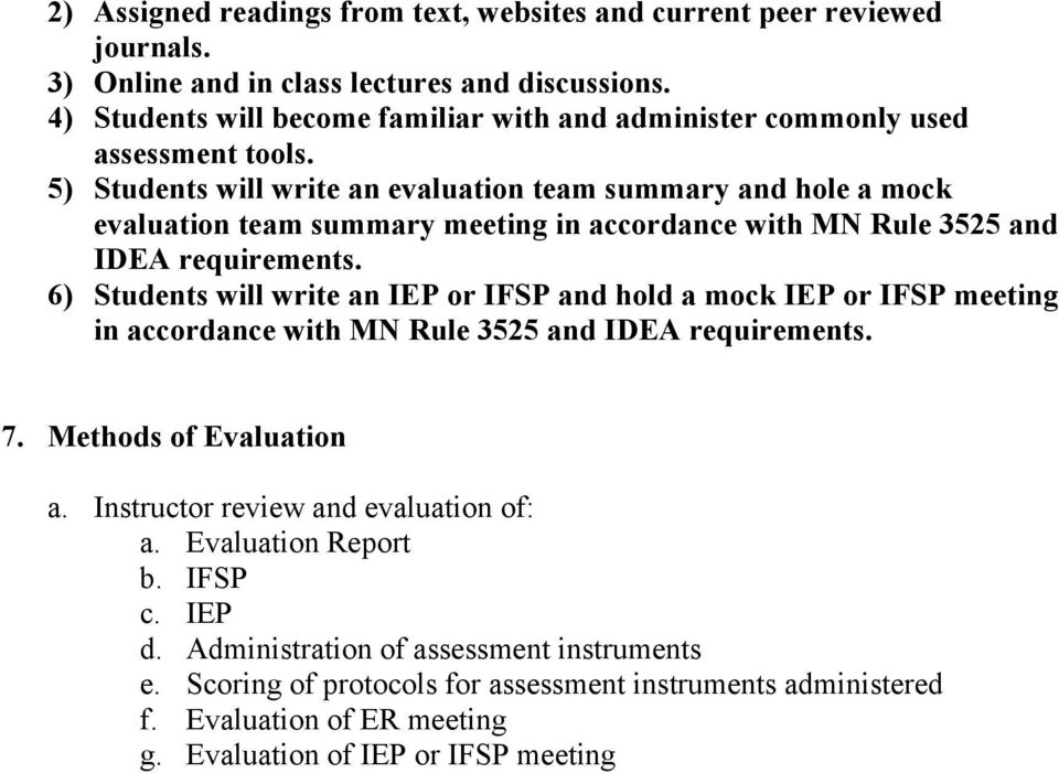 6) Students will write an IEP or IFSP and hold a mock IEP or IFSP meeting in accordance with MN Rule 3525 and IDEA requirements. 7. Methods of Evaluation a.