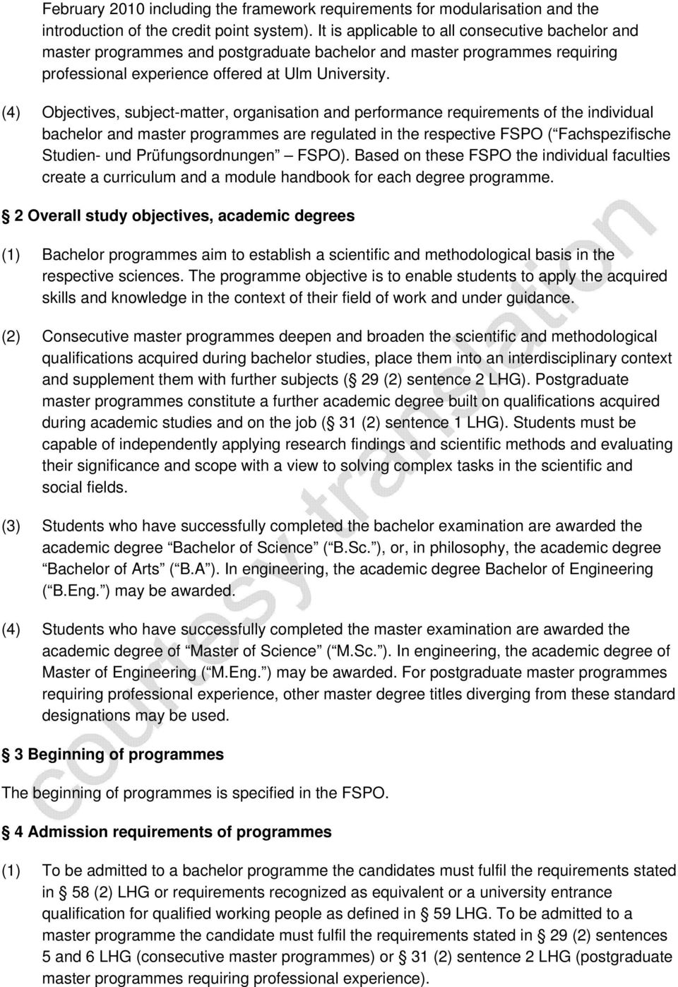 (4) Objectives, subject-matter, organisation and performance requirements of the individual bachelor and master programmes are regulated in the respective FSPO ( Fachspezifische Studien- und