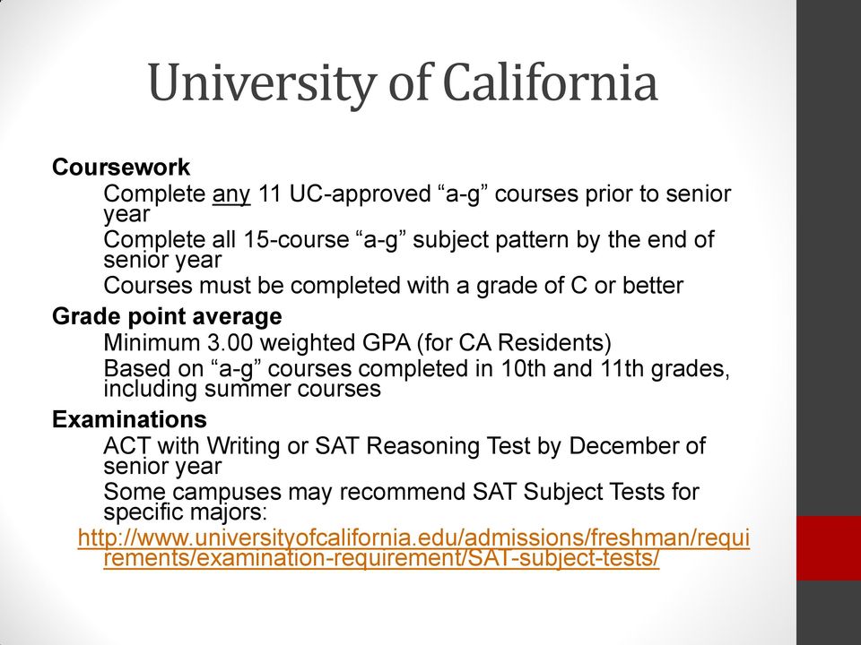00 weighted GPA (for CA Residents) Based on a-g courses completed in 10th and 11th grades, including summer courses Examinations ACT with Writing or SAT