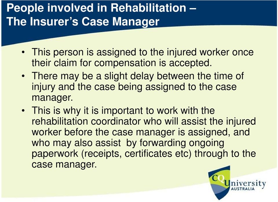 This is why it is important to work with the rehabilitation coordinator who will assist the injured worker before the case