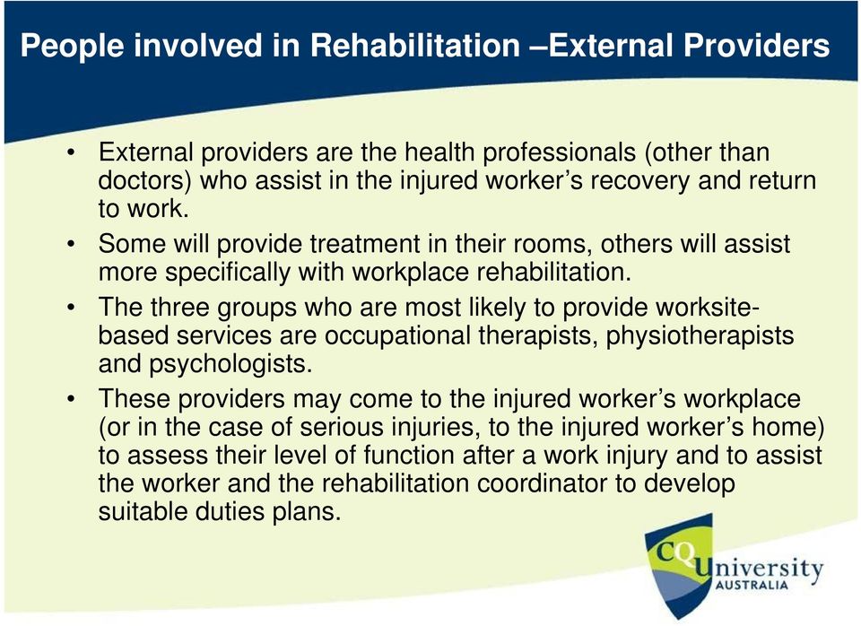 The three groups who are most likely to provide worksitebased services are occupational therapists, physiotherapists and psychologists.