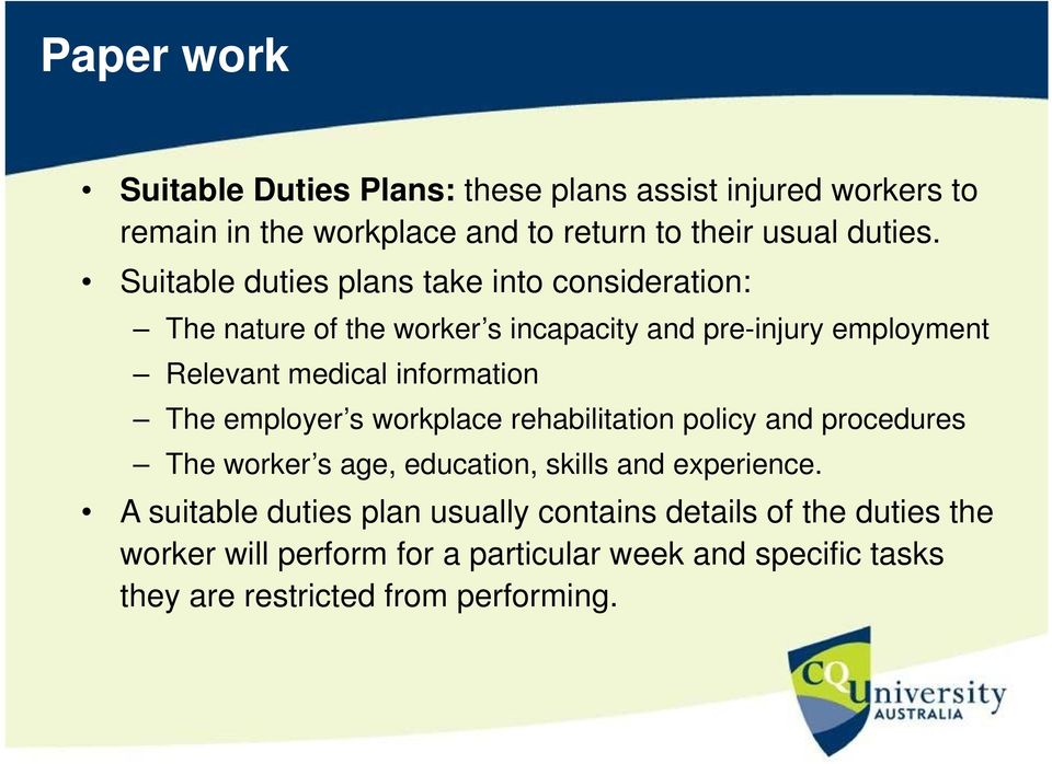 information The employer s workplace rehabilitation policy and procedures The worker s age, education, skills and experience.