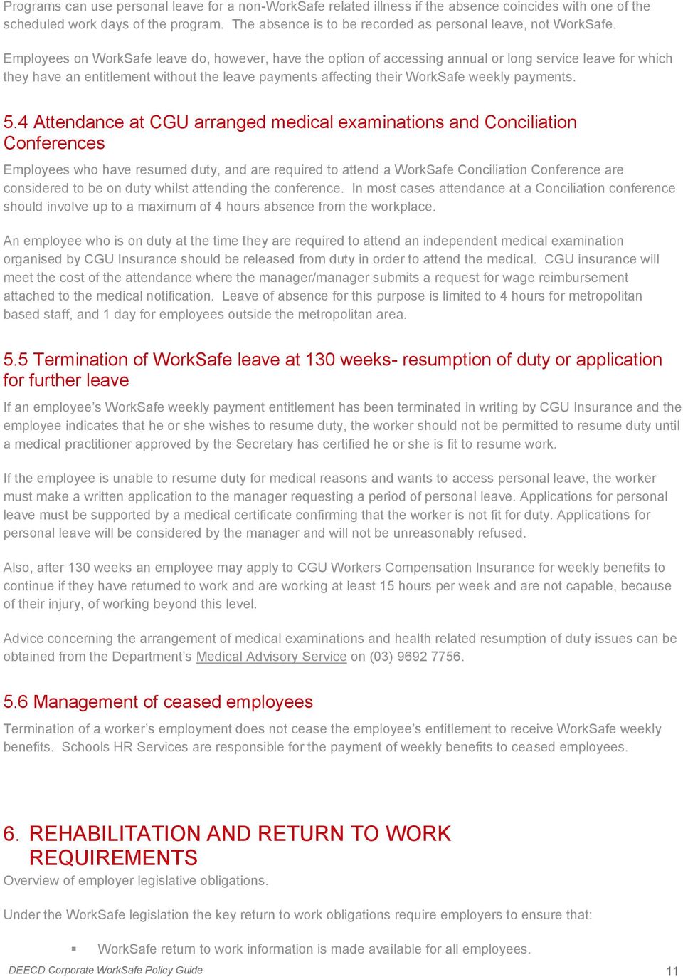 Employees on WorkSafe leave do, however, have the option of accessing annual or long service leave for which they have an entitlement without the leave payments affecting their WorkSafe weekly