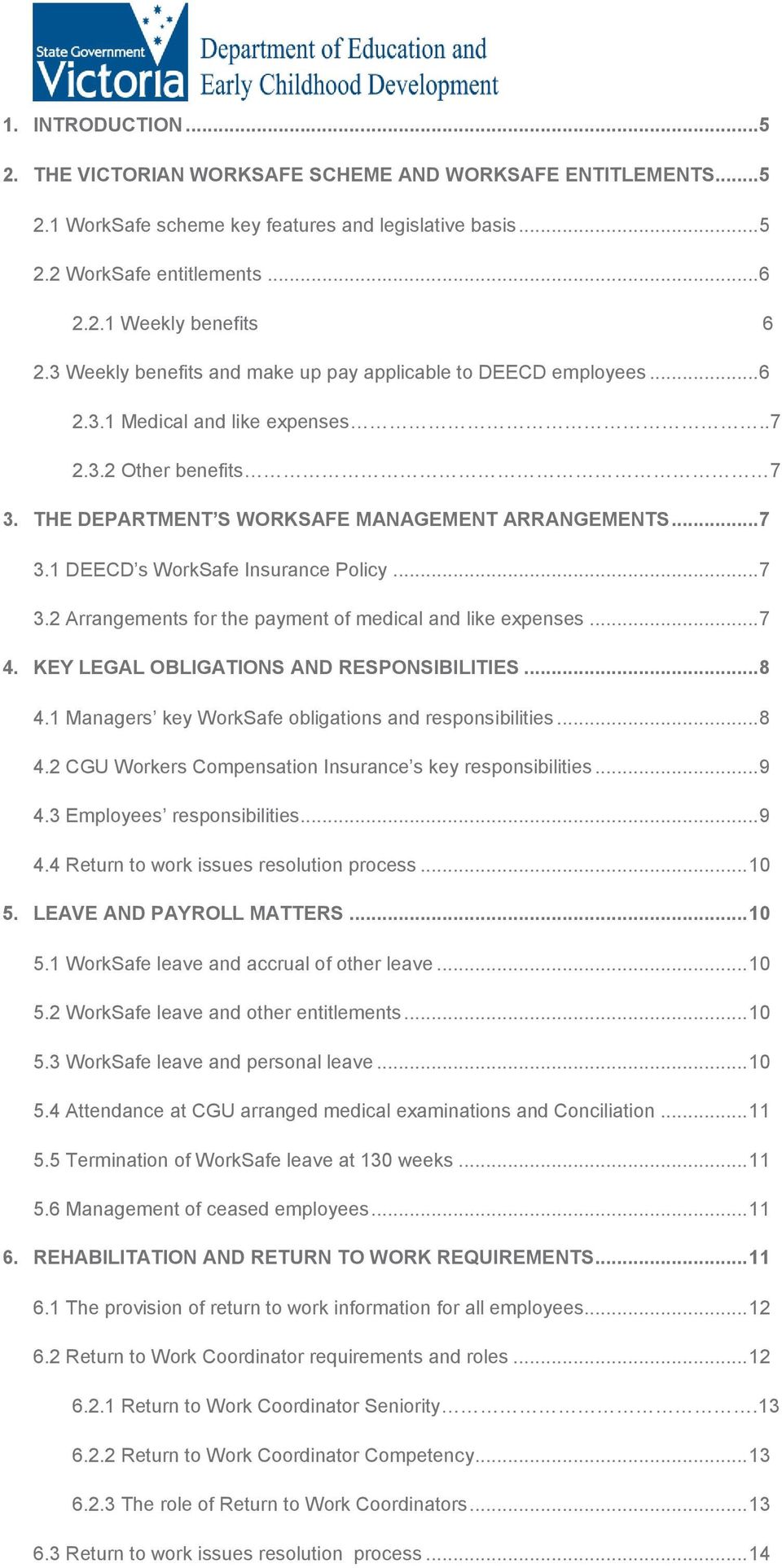 .. 7 3.2 Arrangements for the payment of medical and like expenses... 7 4. KEY LEGAL OBLIGATIONS AND RESPONSIBILITIES... 8 4.1 Managers key WorkSafe obligations and responsibilities... 8 4.2 CGU Workers Compensation Insurance s key responsibilities.