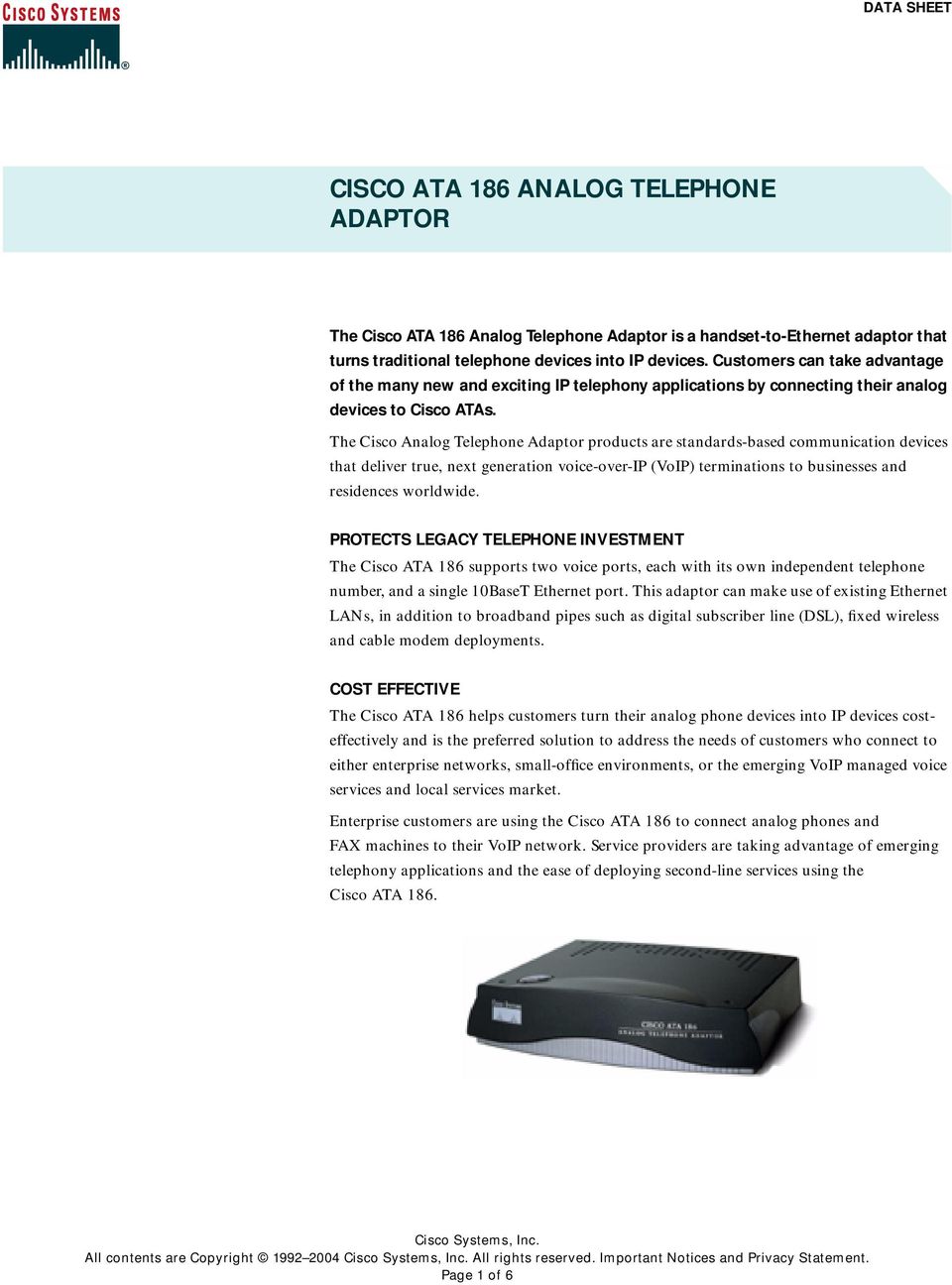The Cisco Analog Telephone Adaptor products are standards-based communication devices that deliver true, next generation voice-over-ip (VoIP) terminations to businesses and residences worldwide.