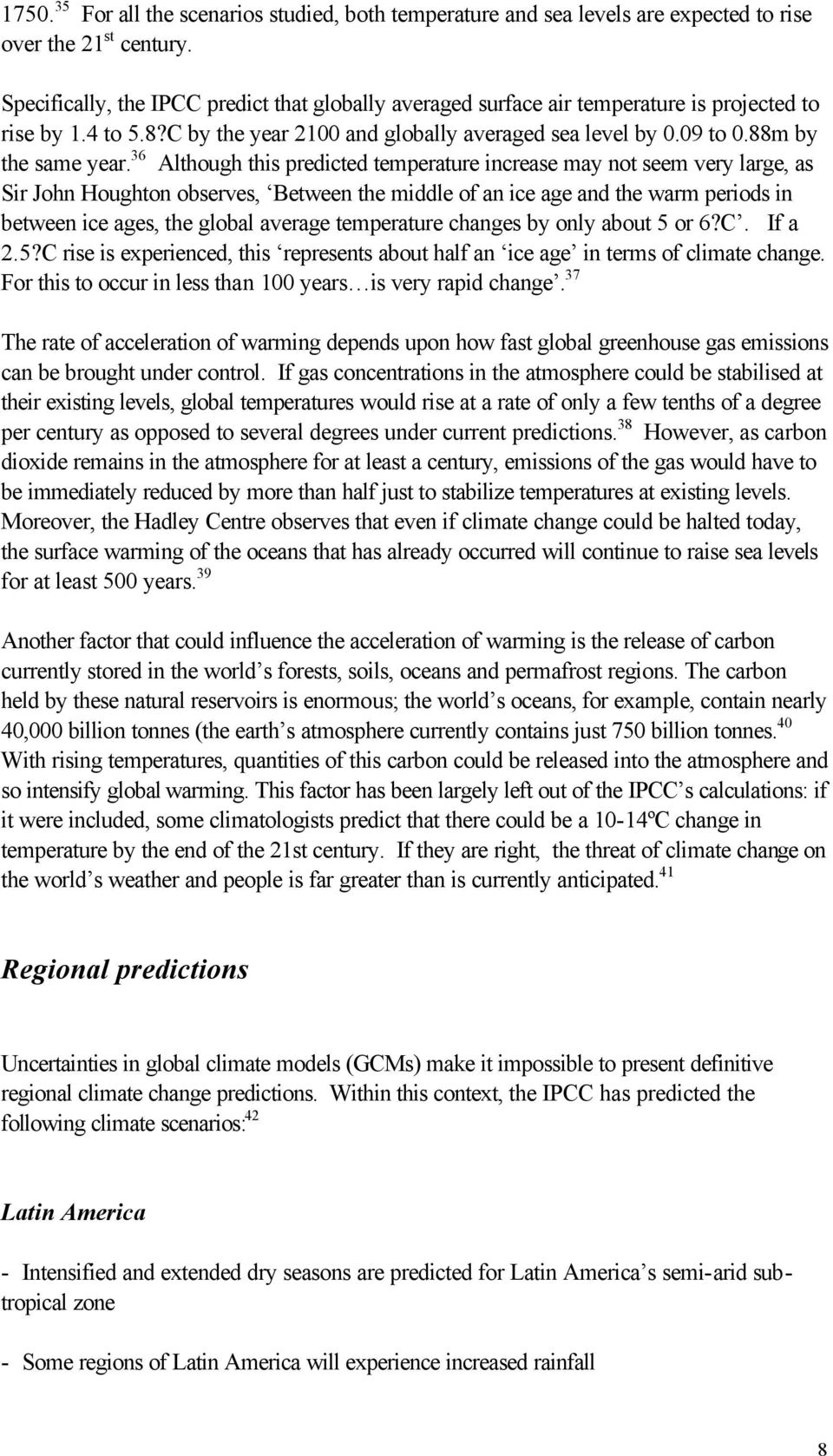 36 Although this predicted temperature increase may not seem very large, as Sir John Houghton observes, Between the middle of an ice age and the warm periods in between ice ages, the global average