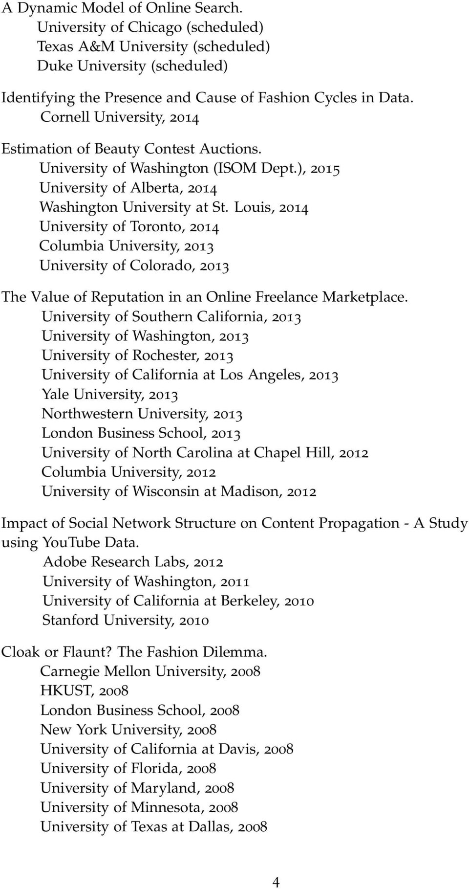 Louis, 2014 University of Toronto, 2014 Columbia University, 2013 University of Colorado, 2013 The Value of Reputation in an Online Freelance Marketplace.