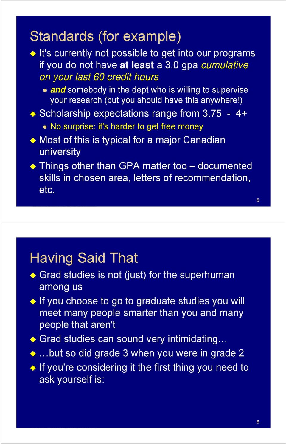 75-4+ No surprise: it's harder to get free money Most of this is typical for a major Canadian university Things other than GPA matter too documented skills in chosen area, letters of recommendation,